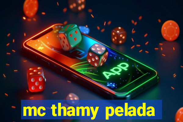 mc thamy pelada